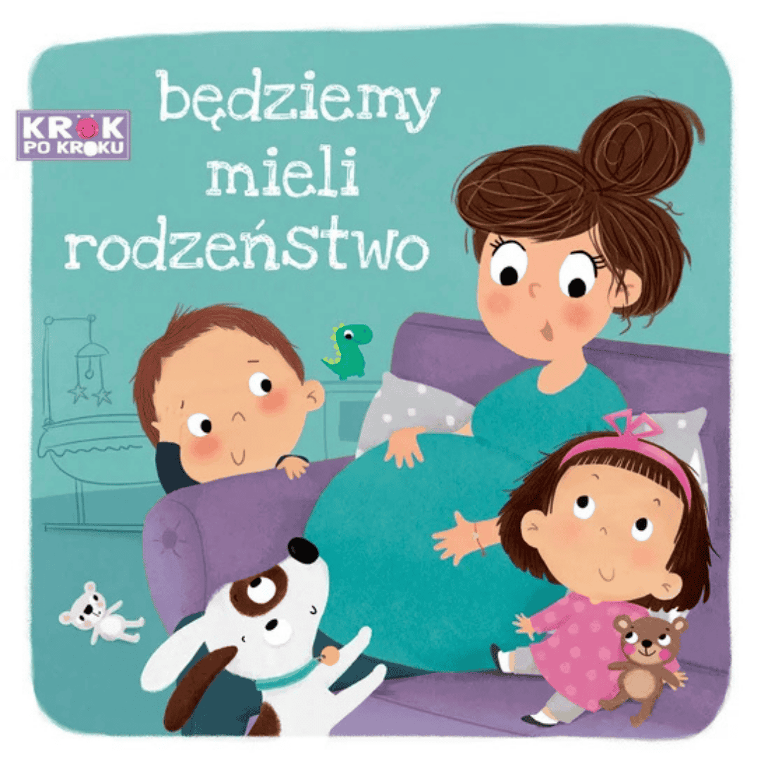 Okładka książki "Będziemy mieli rodzeństwo" z serii Krok po Kroku od Wydawnictwa Wilga - rzut z przodu.