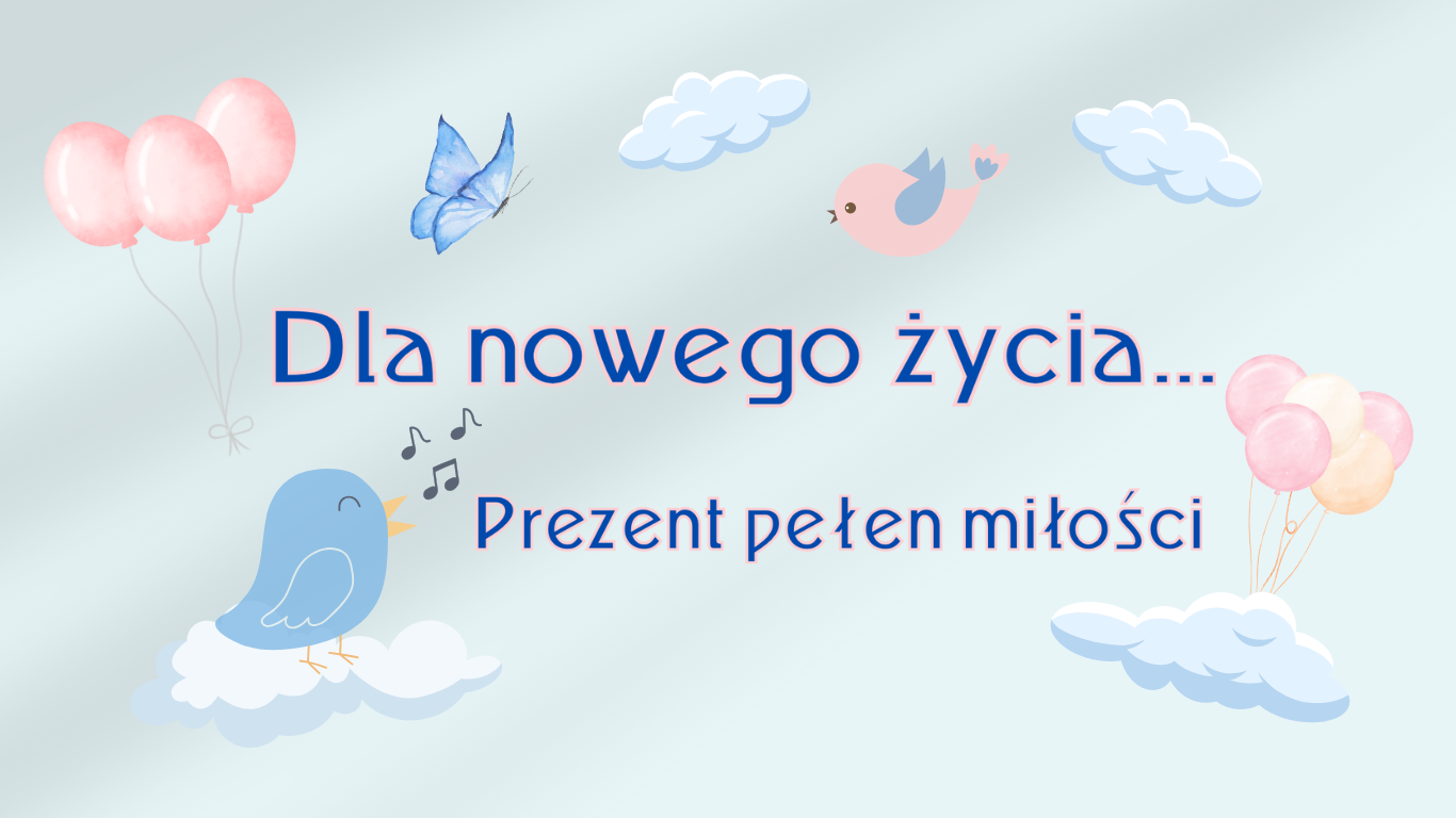 Na błękitnym tle rysunki ptaszków, chmurek, baloników oraz napis "Dla nowego życia... Prezent pełen miłości" - Kraina Milusi
