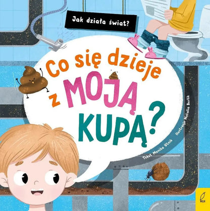 Okładka książki „Jak działa świat. Co się dzieje z moją kupą?” – popularnonaukowa książka dla dzieci o działaniu ciała, Wydawnictwo Wilga.