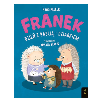 Okładka książki „Jeżyk Franek. Dzień z babcią i dziadkiem” - ciepła historia o relacji wnuka z dziadkami