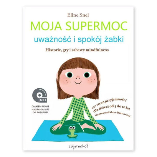 Okładka książki Moja supermoc. Uważność i spokój żabki – opowieść o uważności dla dzieci, wydawnictwo Zielona Sowa, Kraina Milusi