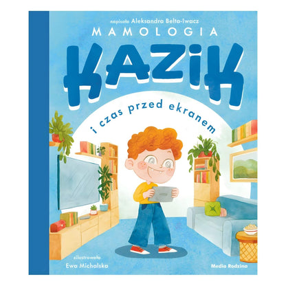 Kazik i czas przed ekranem książka dla dzieci o korzystaniu z ekranów Media Rodzina