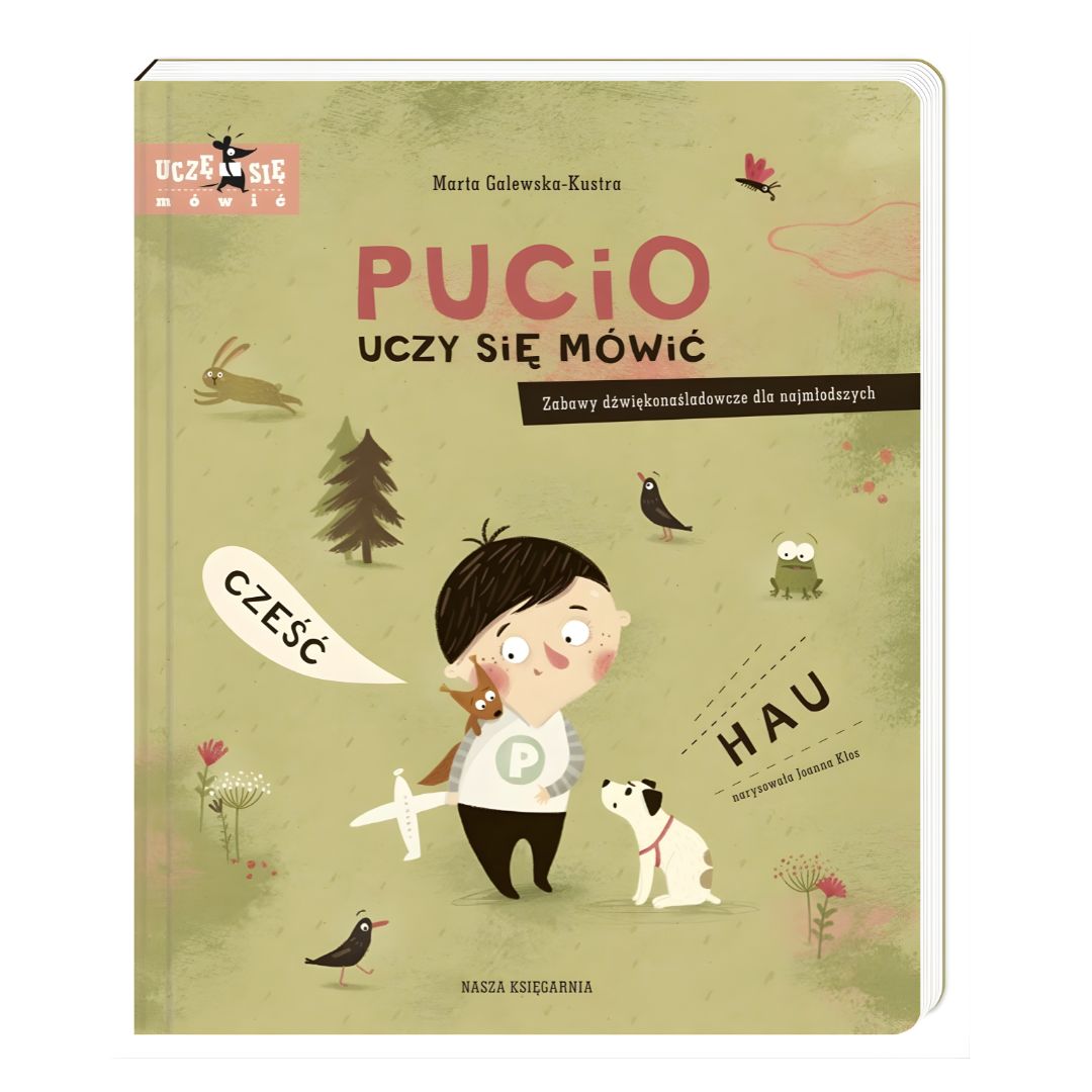 "Pucio uczy się mówić. Zabawy dźwiękonaśladowcze dla najmłodszych" - książeczka Marty Galewskiej-Kustry Wydawnictwo Nasza Księgarnia.