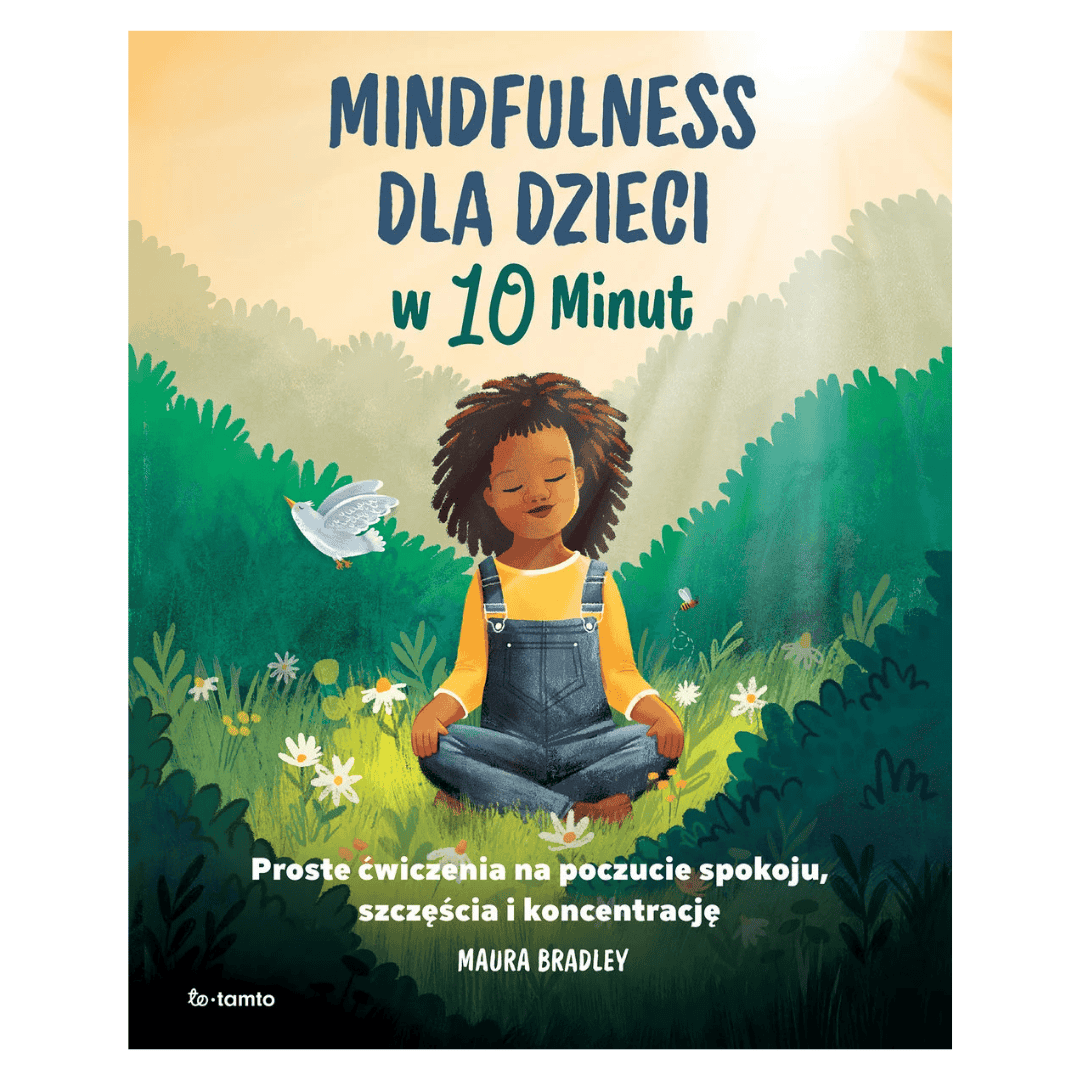 „Mindfulness dla dzieci w 10 minut”  książka z ćwiczeniami Maury Bradley od ToTamto.
