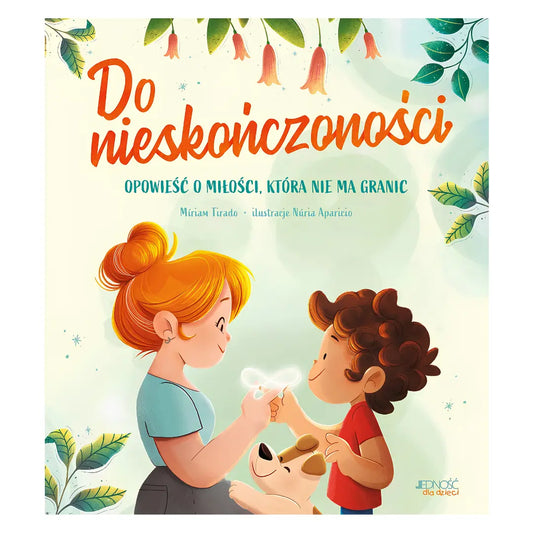 Do nieskończoności. Opowieść o miłości, która nie ma granic – książka o emocjach dla dzieci 4+.