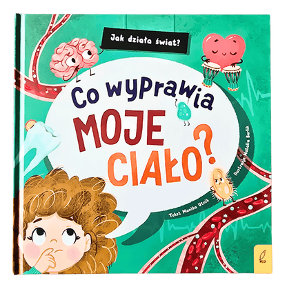 Przód okładki książki "Co wyprawia moje ciało?" od Wydawnictwa Wilga.